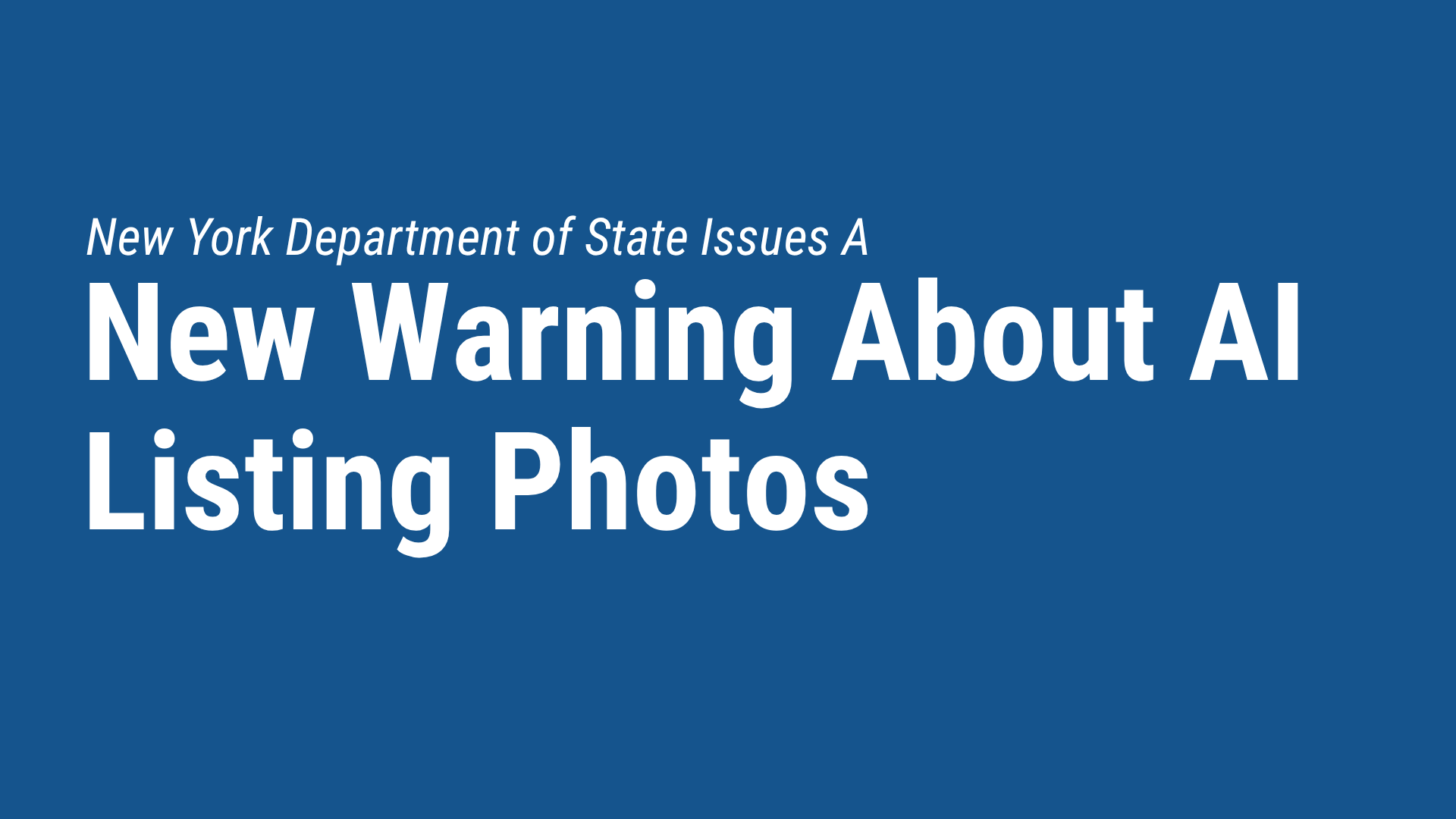 Image that says New York Department of State Issues New Warning about AI Lisitng Photos